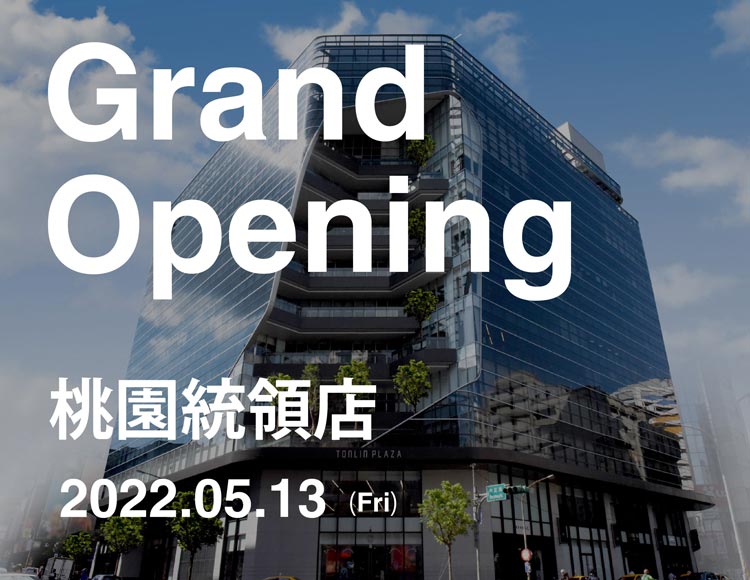 Grand Opening 桃園統領店 2022.05.13(Fri)
